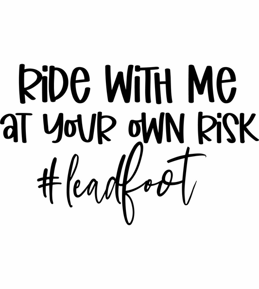 Ride with me at your own risk #leadfoot car sticker